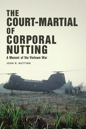 The Courtmartial Of Corporal Nutting A Memoir Of The Vietnam War John R Nutting