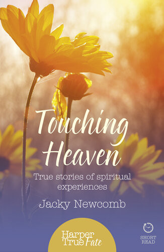Touching Heaven True Stories Of Spiritual Experiences Jacky Newcomb