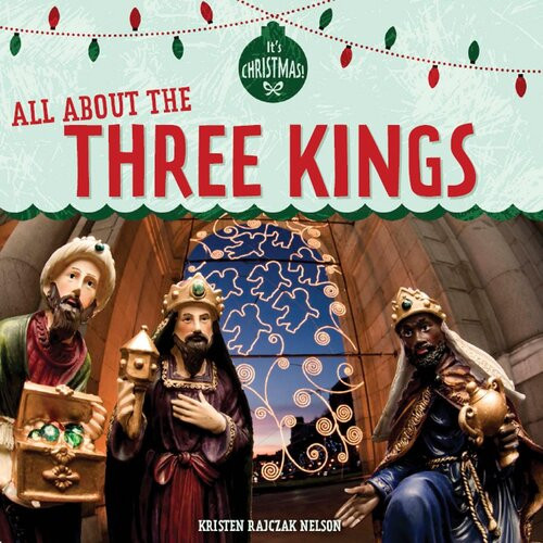 All About The Three Kings Kristen Rajczak Nelson