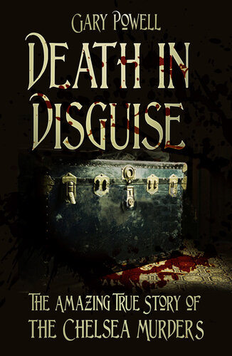 Death In Disguise The Amazing True Story Of The Chelsea Murders Gary Powell