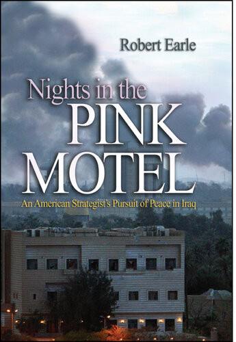 Nights In The Pink Motel An American Strategists Pursuit Of Peace In Iraq Robert Earle