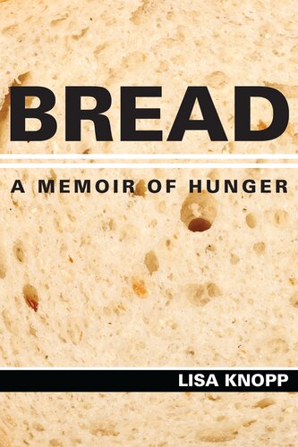 Bread A Memoir Of Hunger Lisa Knopp
