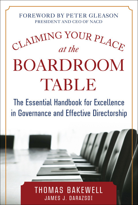 Claiming Your Place At The Boardroom Table The Essential Handbook For Excellence In Governance And Effective Directorship 1st Edition Bakewell