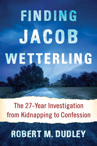 Finding Jacob Wetterling The 27year Investigation From Kidnapping To Confession Robert M Dudley