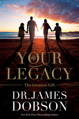 Your Legacy The Greatest Gift James Dobson