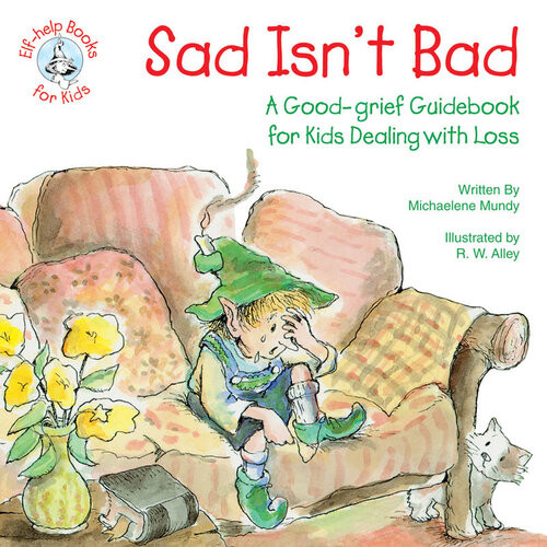 Sad Isnt Bad A Goodgrief Guidebook For Kids Dealing With Loss Michaelene Mundy