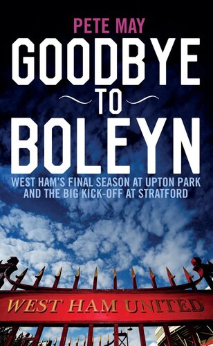 Goodbye To Boleyn West Hams Final Season At Upton Park And The Big Kickoff At Stratford Pete May