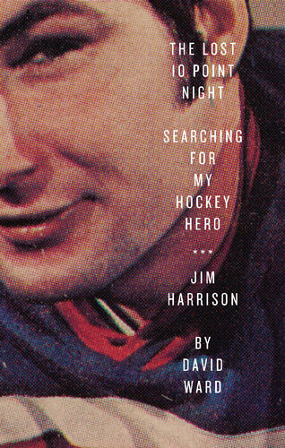 The Lost 10 Point Night Searching For My Hockey Hero Jim Harrison David Ward