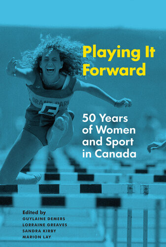 Playing It Forward 50 Years Of Women And Sport In Canada Guylaine Demers