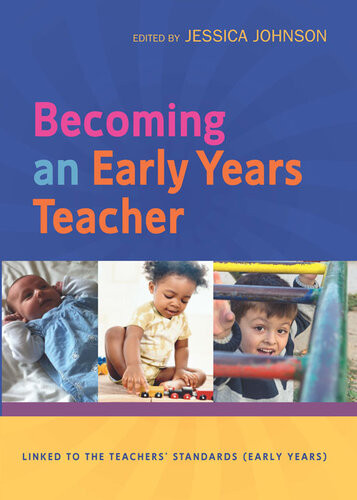 Becoming An Early Years Teacher From Birth To Five Years 1st Edition Jessica Johnson
