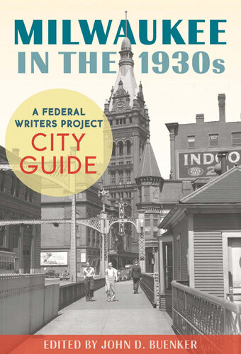 Milwaukee In The 1930s A Federal Writers Project City Guide John D Buenker
