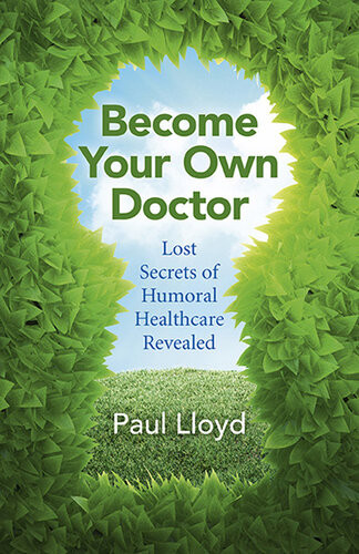 Become Your Own Doctor Lost Secrets Of Humoral Healthcare Revealed Paul Lloyd