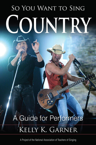 So You Want To Sing Country A Guide For Performers Kelly K Garner