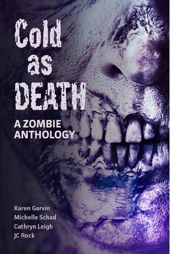 Cold As Death A Zombie Anthology Jc Rock Karen Garvin Cathryn Leigh Michelle Schad