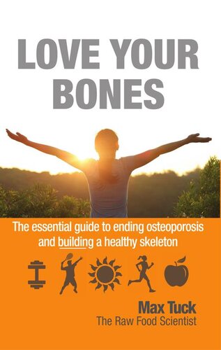 Love Your Bones The Essential Guiding To Ending Osteoporosis And Building A Healthy Skeleton Max Tuck