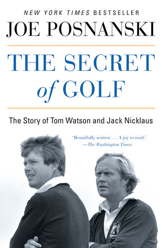 The Secret Of Golf The Story Of Tom Watson And Jack Nicklaus Joe Posnanski