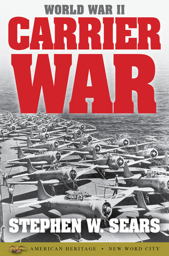 World War Ii Carrier War 1st Edition Stephen W Sears