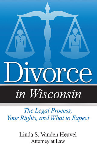 Divorce In Wisconsin The Legal Process Your Rights And What To Expect Linda S Vanden Heuvel Linda S Vanden Heuvel