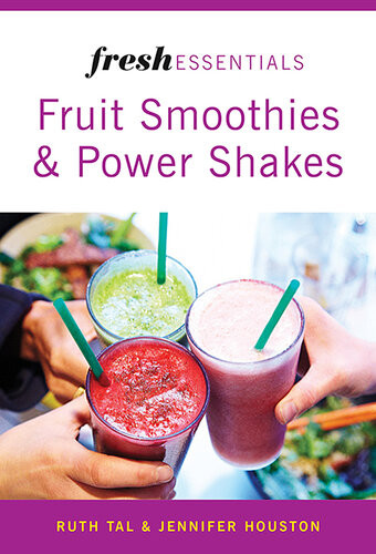 Fresh Essentials Fruit Smoothies And Power Shakes Ruth Tal Jennifer Houston