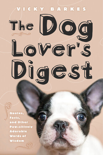 The Dog Lovers Digest Quotes Facts And Other Pawsitively Adorable Words Of Wisdom Vicky Barkes