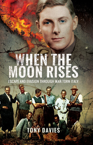 When The Moon Rises Escape And Evasion Through Wartorn Italy Tony Davies