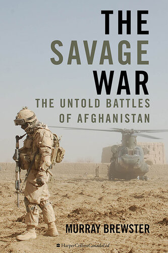 The Savage War The Untold Battles Of Afghanistan Murray Brewster