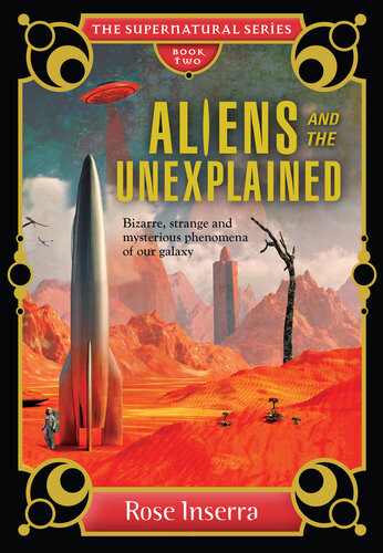Aliens And The Unexplained Bizarre Strange And Mysterious Phenomena Of Our Galaxy Rose Inserra