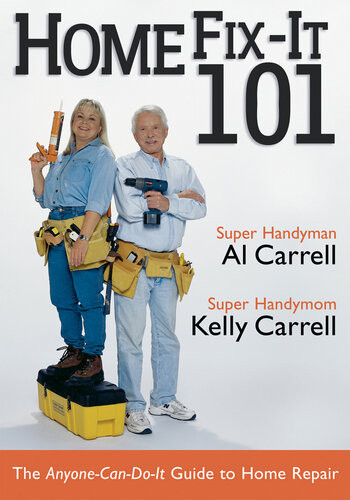 Home Fixit 101 The Anyonecandoit Guide To Home Repair Al Carrell Kelly Carrell