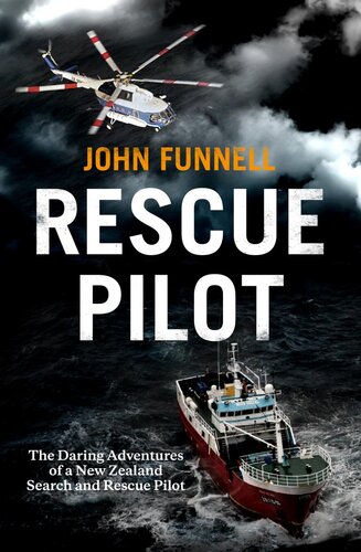 Rescue Pilot Adventures Of A New Zealand Search Rescue Pilot John Funnell