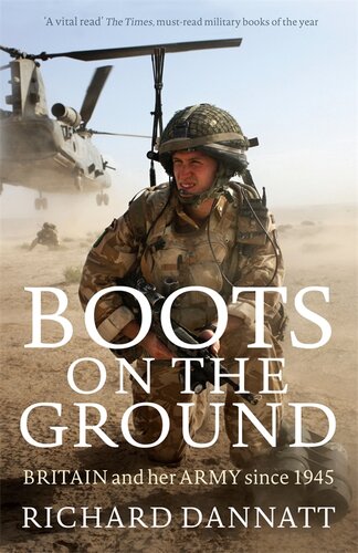 Boots On The Ground Britain And Her Army Since 1945 Richard Dannatt