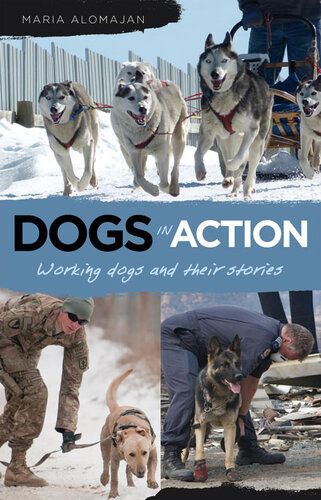 Dogs In Action Working Dogs And Their Stories Maria Alomajan
