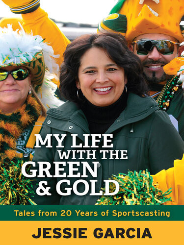 My Life With The Green Gold Tales From 20 Years Of Sportscasting Jessie Garcia