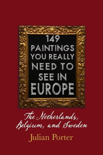 149 Paintings You Really Should See In Europe The Netherlands Belgium And Sweden Chapter 9 Julian Porter