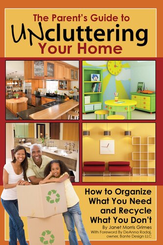 The Parents Guide To Uncluttering Your Home How To Organize What You Need And Recycle What You Don 1st Edition Janet Morris Grimes