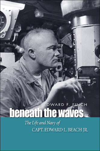 Beneath The Waves The Life And Navy Of Capt Edward L Beach Jr Edward F Finch