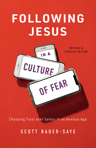 Following Jesus In A Culture Of Fear Choosing Trust Over Safety In An Anxious Age Revised Scott Badersaye