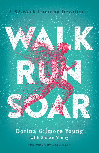 Walk Run Soar A 52week Running Devotional Dorina Gilmore Young Shawn Young