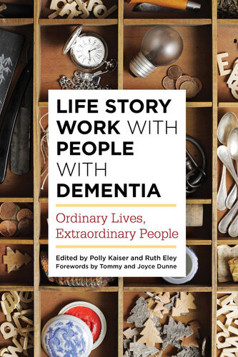 Life Story Work With People With Dementia Ordinary Lives Extraordinary People Polly Kaiser