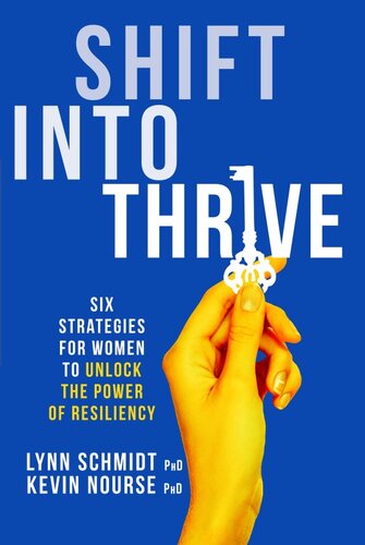 Shift Into Thrive Six Strategies For Women To Unlock The Power Of Resiliency Lynn Schmidt Kevin Nourse