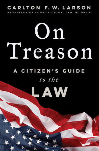 On Treason A Citizens Guide To The Law Carlton F W Larson