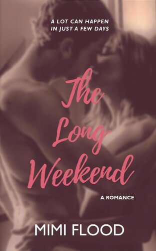 The Long Weekend A Contemporary Small Town Romance Mimi Flood