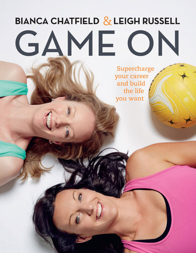 Game On Supercharge Your Career And Build The Life You Want Bianca Chatfield Leigh Russell