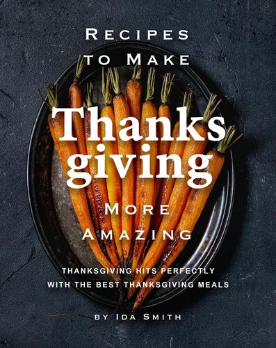 Recipes To Make Thanksgiving More Amazing Thanksgiving Hits Perfectly With The Best Thanksgiving Meals Ida Smith