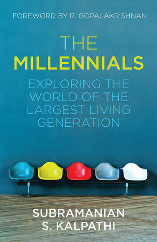 The Millennials Exploring The World Of The Largest Living Generation Subramanian S Kalpathi