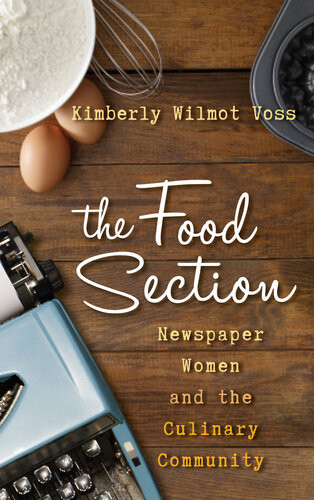 The Food Section Newspaper Women And The Culinary Community Kimberly Wilmot Voss University Of Central Florida