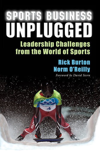 Sports Business Unplugged Leadership Challenges From The World Of Sports Rick Burton Norm Oreilly