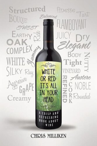 White Or Red Its All In Your Head A Crisp And Refreshing Book About Wine Chris Milliken