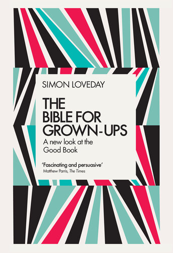 The Bible For Grownups A New Look At The Good Book Simon Loveday