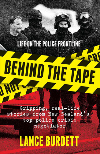 Behind The Tape Gripping Reallife Stories From New Zealands Top Police Crisis Negotiator Lance Burdett