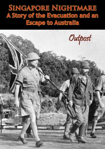 Singapore Nightmare A Story Of The Evacuation And An Escape To Australia Outpost